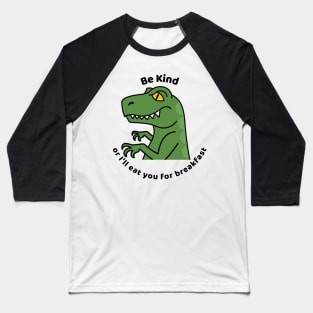 Be Kind Or I'll Eat You For Breakfast Funny Saying Baseball T-Shirt